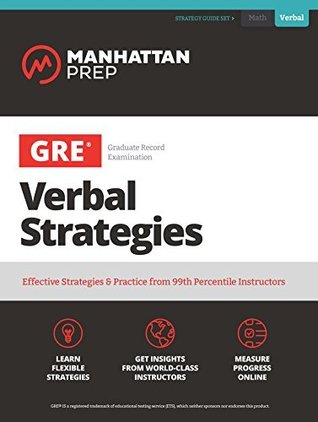 GRE Verbal Strategies: Effective Strategies & Practice from 99th Percentile Instructors (Manhattan Prep GRE Strategy Guides)