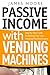 Passive Income with Vending Machines by James             Moore