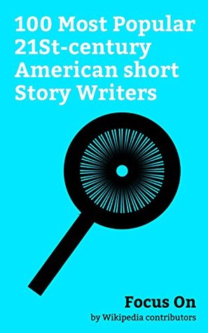 Focus On: 100 Most Popular 21St-century American short Story Writers: George R. R. Martin, David Foster Wallace, Ray Bradbury, Ted Chiang, Chuck Tingle, ... Jhumpa Lahiri, Diana Gabaldon, etc. (Kindle Edition)