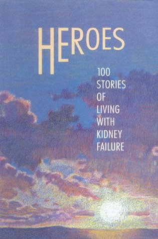 Heroes 100 Stories of Living With Kidney Failure (Paperback)