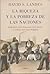 La riqueza y la pobreza de las naciones : por qué algunas son tan ricas y otras son tan pobres
