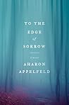 To the Edge of Sorrow by Aharon Appelfeld