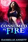 Consumed by Fire by Danielle Annett