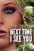 Next Time I See You by M.J. Bell Next Time I See You by M.J. Bell