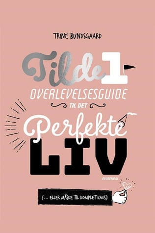 Overlevelsesguide til det perfekte liv [... eller måske til komplet kaos] (Tilde #1)