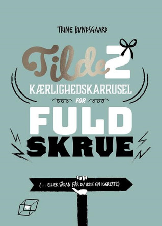 Kærlighedskarrusel for fuld skrue [... eller sådan får du ikke en kæreste] (Tilde #2)