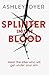 Splinter in the Blood by Ashley Dyer