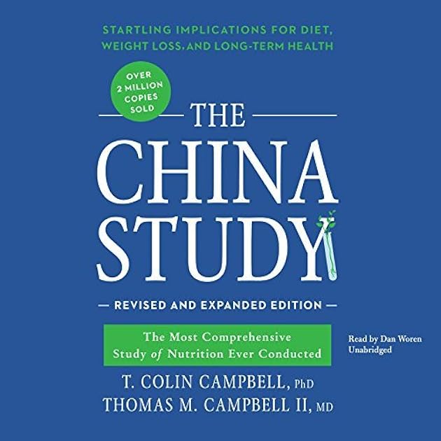 The China Study: The Most Comprehensive Study of Nutrition Ever Conducted and the Startling Implications for Diet, Weight Loss, and Long-Term Health