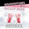 Misadventures of a Backup Bride by Shayla Black Misadventures of a Backup Bride by Shayla Black