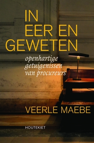 In eer en geweten. Openhartige getuigenissen van procureurs. (Paperback)