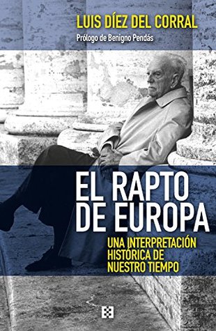 El rapto de Europa: Una interpretación histórica de nuestro tiempo (Raíces de Europa nº 12) (Spanish Edition)