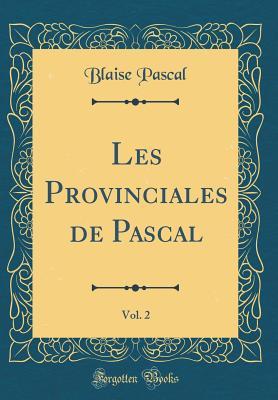 Les Provinciales de Pascal, Vol. 2 (Classic Reprint)