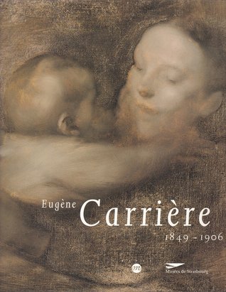 Eugène Carrière, 1849-1906 : [exposition organisée par les] Musées de Strasbourg, Ancienne douane, 19 octobre 1996-9 février 1997 (Paperback)