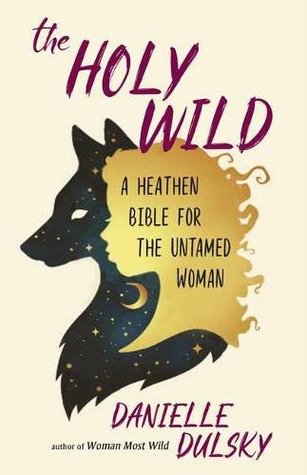 The Holy Wild: A Heathen Bible for the Untamed Woman (Paperback)