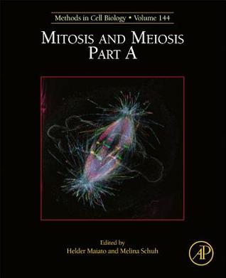 Mitosis and Meiosis Part A (Volume 144) (Methods in Cell Biology, Volume 144)