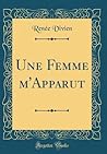 Une Femme m'Apparut (Classic Reprint) (French Edition)