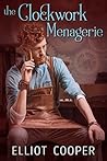 The Clockwork Menagerie by Elliot Cooper