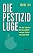 Die Pestizidlüge by André Leu