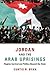 Jordan and the Arab Uprisings: Regime Survival and Politics Beyond the State (Columbia Studies in Middle East Politics)
