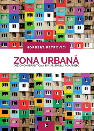 Zona urbană: o economie politică a socialismului românesc