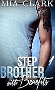 Stepbrother With Benefits 1 (Stepbrother with Benefits, #1)