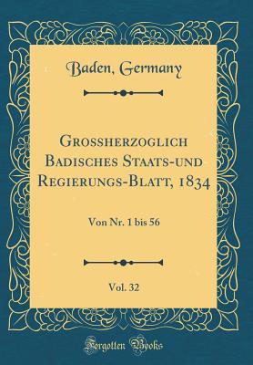 Großherzoglich Badisches Staats-und Regierungs-Blatt, 1834, Vol. 32: Von Nr. 1 bis 56 (Classic Reprint) (German Edition)