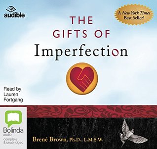 The Gifts of Imperfection: Let Go of Who You Think You're Supposed to Be and Embrace Who You Are