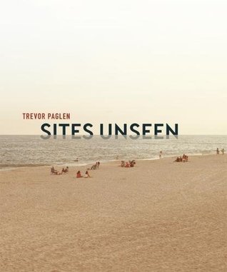 Trevor Paglen: Sites Unseen (Hardcover)