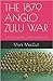 THE 1879 ANGLO ZULU WAR: A ...