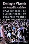 Koningin Victoria als huwelijksmakelaar by Deborah Cadbury