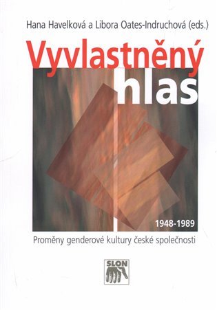 Vyvlastněný hlas. Proměny genderové kultury české společnosti 1948-1989