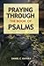 Praying Through the Book of Psalms: Discover Great Psalms, Prayers and Prophetic Declarations for Every Situation: Birthday, Christmas, Easter, ... Favor, Healing, Making Decisions, etc