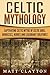 Celtic Mythology: Captivati...