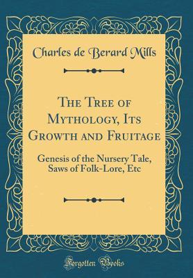 The Tree of Mythology, Its Growth and Fruitage: Genesis of the Nursery Tale, Saws of Folk-Lore, Etc