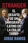 Stranger: El desafío de un inmigrante latino en la era de Trump (Spanish Edition)