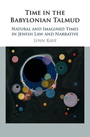 Time in the Babylonian Talmud: Natural and Imagined Times in Jewish Law and Narrative (Kindle Edition)