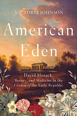American Eden: David Hosack, Botany, and Medicine in the Garden of the Early Republic