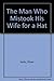 The Man Who Mistook His Wife For A Hat by Oliver Sacks