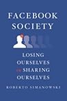 Facebook Society: Losing Ourselves in Sharing Ourselves