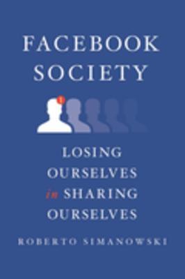 Facebook Society: Losing Ourselves in Sharing Ourselves