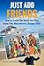 Just Add Friends: How To Travel The World For FREE, Have FUN, Make Money, Change Lives! (Just Add Water)