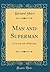 Man and Superman: A Comedy and a Philosophy (Classic Reprint)