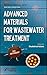 Advanced Materials for Wastewater Treatment by Shahid Ul-Islam