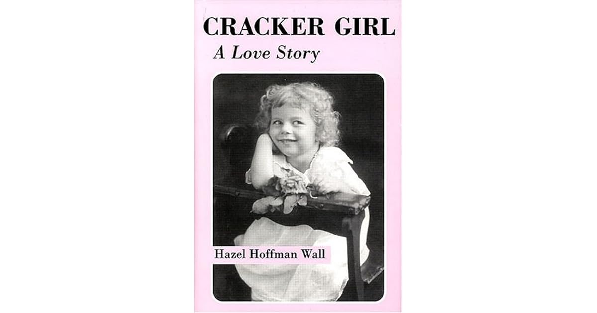 Cracker Girl A Love Story by Hazel Hoffman Wall