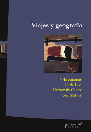Viajes y geografías. Exploraciones, turismo y migraciones en la construcción de lugares