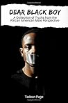 Dear Black Boy: A collection of truths from the African American male perspective Dear Black Boy: A collection of truths from the African American male perspective