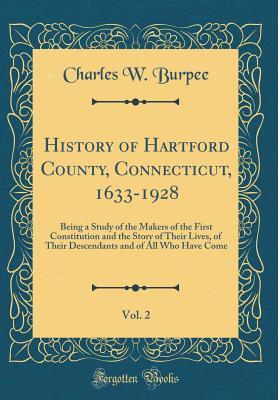 History of Hartford County, Connecticut, 1633-1928, Vol. 2: Being a Study of the Makers of the First Constitution and the Story of Their Lives, of Their Descendants and of All Who Have Come (Classic R