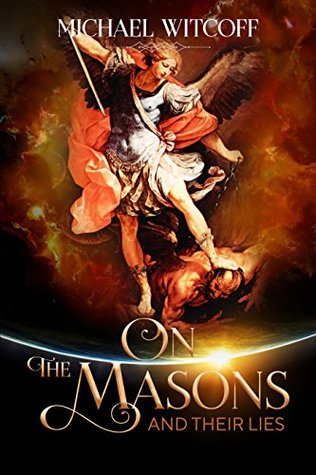 On The Masons And Their Lies: What Every Christian Needs To Know (Spiritual Warfare Book 1)