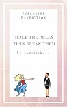 Make the Rules Then Break Them by potstickers