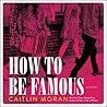 How to Be Famous by Caitlin Moran